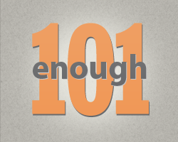 Enough 101 Enough 101