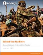 Behind the Headlines: Drivers of Violence in the Central African Republic Behind the Headlines: Drivers of Violence in the Central African Republic