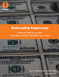 New Report - “Bankrupting Kleptocracy: Financial Tools to Counter Atrocities in Africa’s Deadliest War Zones”