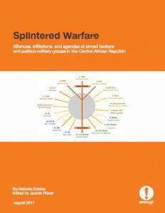 Splintered Warfare:  Alliances, affiliations, and agendas of armed factions and politico-military groups in the Central African Republic